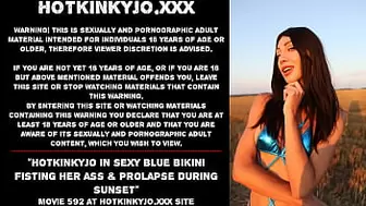Hotkinkyjo in fine blue bikini fisting her butt & prolapse during sunset