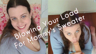 Blowing Your Load For Step-Mommy's Sweater (MP4-SD)