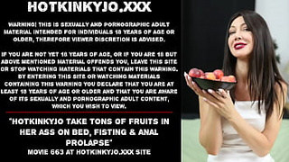 Hotkinkyjo take tons of fruits in her butt on bed, fisting & anal prolapse