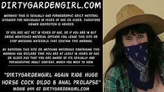 Dirtygardengirl again ride large horse wang dildo & anal prolapse